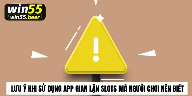 Lưu ý khi sử dụng app gian lận slots mà người chơi nên biết