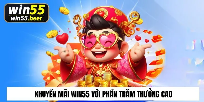 Khuyến mãi Win55 với phần trăm thưởng cao