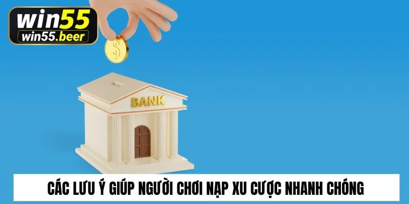 Các lưu ý giúp người chơi nạp xu cược một cách nhanh chóng nhất