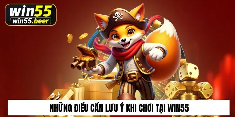Những điều cần lưu ý khi chơi tại Win55