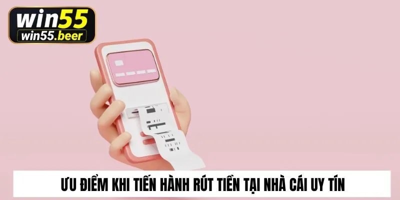 Ưu điểm khi tiến hành rút tiền tại nhà cái uy tín