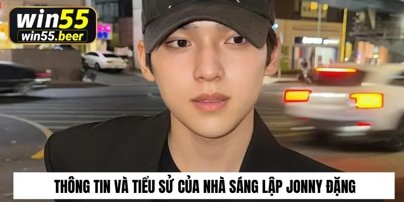 Thông tin và tiểu sử của nhà sáng lập Jonny Đặng